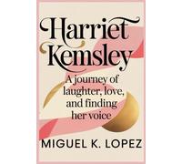 HARRIET KEMSLEY: A Journey of Laughter, Love, and Finding Her Voice