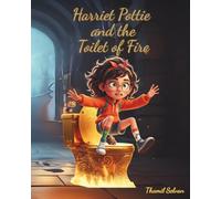 Harriet Pottie and the Toilet of Fire: A Laugh-Out-Loud Magical Adventure About Turning Chaos Into Superpowers