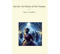 Harriet, the Moses of Her People (Classic Books)
