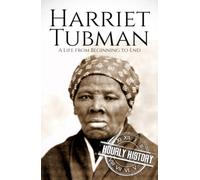 Harriet Tubman: A Life from Beginning to End (American Civil War)