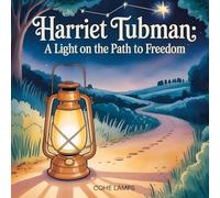 Harriet Tubman: A Light on the Path to Freedom: 1 (Global Heroes for Young Hearts)