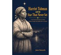 Harriet Tubman and the Star That Never Set: A True Story for Kids Ages 8-12 About Epilepsy, Courage, and Leading Others to Freedom (The Difference Makers)