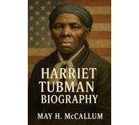 Harriet Tubman Biography: A Life of Courage and Liberation (American Pillars: Biographies that Shaped the Republic)