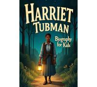 Harriet Tubman Biography For kids: The Inspiring Story of Her Life, Bravery, and Fight for Freedom