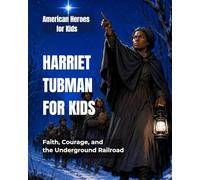 Harriet Tubman for Kids: Faith, Courage, and the Underground Railroad (American Heroes for Kids)