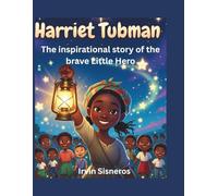 Harriet Tubman: The inspirational story of the brave Little Hero