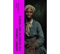 Harriet Tubman The Moses Of Her People (ebook)