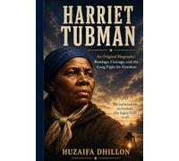Harriet Tubman: The Woman Who Led Others to Freedom: An Inspiring Biography of Courage, the Underground Railroad, the Civil War, and the Fight for Equality
