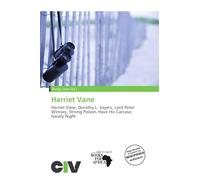 Harriet Vane: Harriet Vane, Dorothy L. Sayers, Lord Peter Wimsey, Strong Poison, Have His Carcase, Gaudy Night