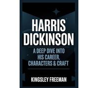 Harris Dickinson: A Deep Dive into His Career, Characters & Craft: 1 (The Journey Within Series)