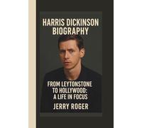 HARRIS DICKINSON BIOGRAPHY: FROM LEYTONSTONE TO HOLLYWOOD:A LIFE IN FOCUS