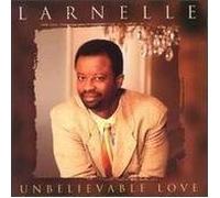 Harris, Larnelle - Unbelievable Love