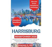 Harrisburg Reiseführer 2025: Erkunden Sie die Hauptstadt von Pennsylvania wie ein Einheimischer - Geschichte, Kultur, Essen und versteckte Schätze für jeden Reisenden (Updated Travel Guide 2025-2026)