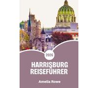 Harrisburg Reiseführer 2026: Entdecken Sie den Charme der Hauptstadt Pennsylvanias - Geschichte, Abenteuer am Flussufer, lokale Spezialitäten und Geheimtipps für jeden Reisenden