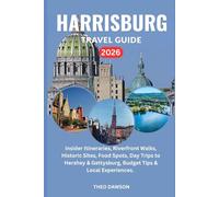 HARRISBURG TRAVEL GUIDE 2026: Insider Itineraries, Riverfront Walks, Historic Sites, Food Spots, Day Trips to Hershey & Gettysburg, Budget Tips & Local Experiences (Intensive Travel Guide)