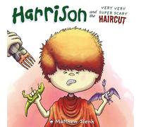 Harrison and the Very Very Super Scary Haircut: A Children's Book about Being Brave, Overcoming Fear, and Finding Your Inner Strength. (Happy Harrison's Short Stories)