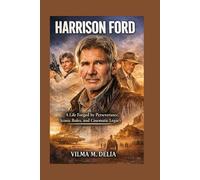 HARRISON FORD: A Life Forged by Perseverance, Iconic Roles, and Cinematic Legacy