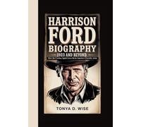 HARRISON FORD BIOGRAPHY: 1923 and Beyond How the Cowboy Spirit Lives On in America’s Favorite Actor