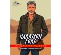 Harrison Ford From Rejection to Stardom Biography for Kids: Plumber’s Assistant to Movie Star