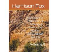 Harrison W (Bill) Fox, Jr Catalogue Raisonne Early Escalante Spring: Volume 8