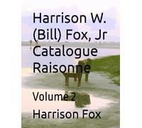 Harrison W. (Bill) Fox, Jr Catalogue Raisonne: Volume 2