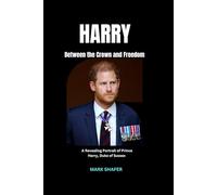 HARRY Between the Crown and Freedom: A Revealing Portrait of Prince Harry, Duke of Sussex