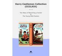 Harry Castlemon Collection (CCCLXIX): Ways Becoming Hunter Young Wild Fowlers (Top Classics)