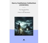 Harry Castlemon Collection (CCXCVII): Haunted Mine Frank Mountains (Top Classics)