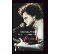 HARRY CHAPIN THE STORYTELLER’S LEGACY: A Life in Song and Service