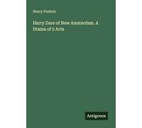 Harry Dare of New Amsterdam. A Drama of 5 Acts