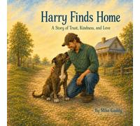 HARRY FINDS HOME: A STORY OF TRUST, KINDNESS AND LOVE
