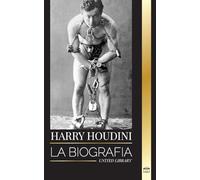 Harry Houdini: La biografía, vida y magia de un mago y superhéroe americano (Arte)