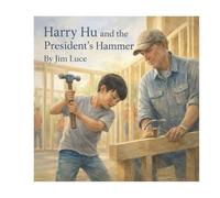 Harry Hu and the President’s Hammer (Harry Hu Helps History)