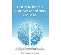 Harry Kahne's Multiple Mentality Course: A Series of Exercises Leading to the Development of Greater Mental Power