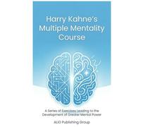 Harry Kahne's Multiple Mentality Course: A Series of Exercises Leading to the Development of Greater Mental Power