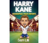 HARRY KANE BIOGRAPHIE POUR ENFANTS: L'histoire inspirante du capitaine anglais qui a battu tous les records et qui a marqué un nombre incroyable