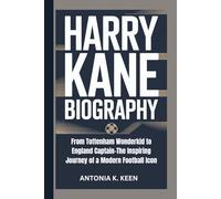 HARRY KANE BIOGRAPHY: From Tottenham Wonderkid to England Captain-The Inspiring Journey of a Modern Football Icon