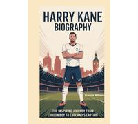 HARRY KANE BIOGRAPHY: The Inspiring Journey from London Boy to England’s Captain
