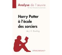 Harry Potter à l'école des sorciers de J. K. Rowling (Analyse de l'oeuvre): Analyse complète et résumé détaillé de l'oeuvre (Fiche de lecture)