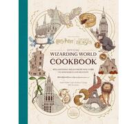 Harry Potter and Fantastic Beasts: Official Wizarding World Cookbook: Spellbinding Meals From New York to Hogwarts and Beyond!