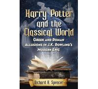 Harry Potter and the classical world: Gr nd Roman Allusions in J.K. Rowling’s Modern Epic