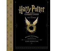 Harry Potter and the Cursed Child: The Journey: Behind the Scenes of the Award-winning Stage Production