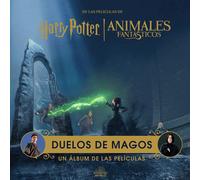 HARRY POTTER / ANIMALES FANTASTICOS: DUELOS DE MAGOS. UN ALBUM DE LAS PELICULAS