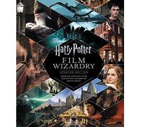 Harry Potter Film Wizardry: Updated Edition: From the Creative Team Behind the Celebrated Movie Series