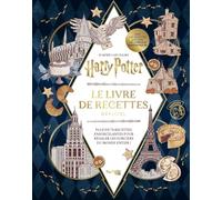 Harry Potter - Le livre de recettes officiel: Plus de 70 recettes pour régaler les sorciers du monde entier !