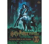 Harry Potter: Los Archivos De Las películas 1. Criaturas del Bosque, Del Lago y Voladoras