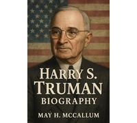 Harry S. Truman Biography: How a Missouri Farmer Navigated Scandal to Lead the World (American Pillars: Biographies that Shaped the Republic)