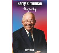 Harry S. Truman Biography: The Life, Legacy and Story of First Four Months as President, Shaping the World’s Fate - Inspired by A.J. Baime, Author of The Accidental President