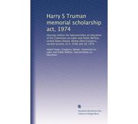 Harry S Truman memorial scholarship act, 1974: Hearings before the Subcommittee on Education of the Committee on Labor and Public Welfare, United ... second session, on S. 3548, July 18, 1974