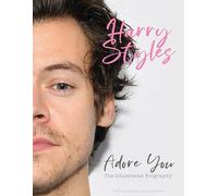 Harry Styles: Adore You: The Illustrated Biography